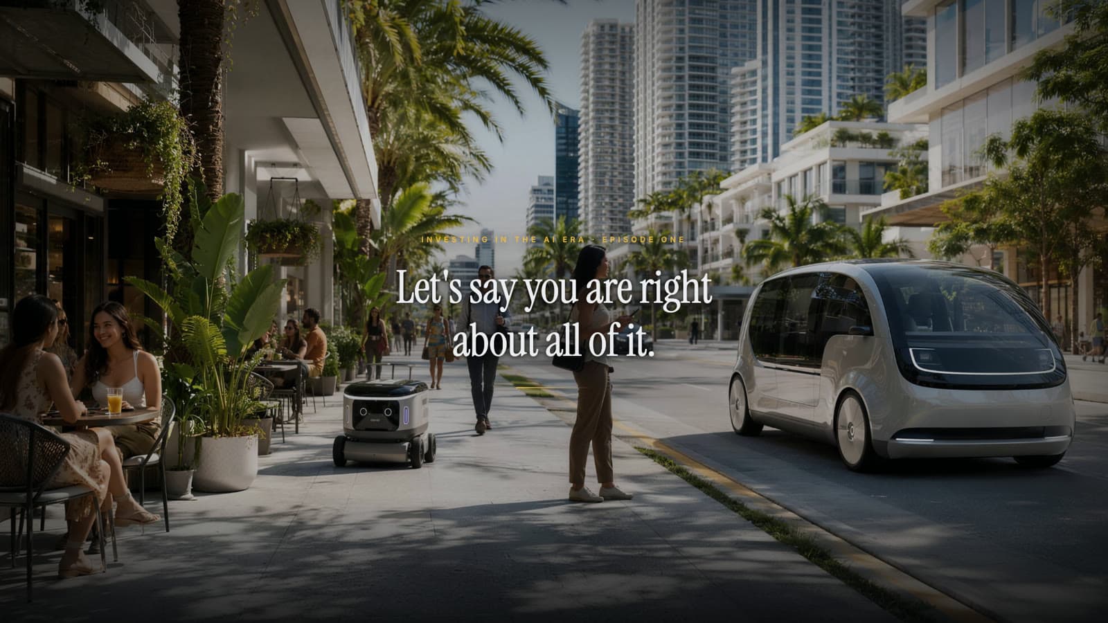 A sunlit city street with a delivery robot and a driverless shuttle; the title reads: Let's say you are right about all of it.