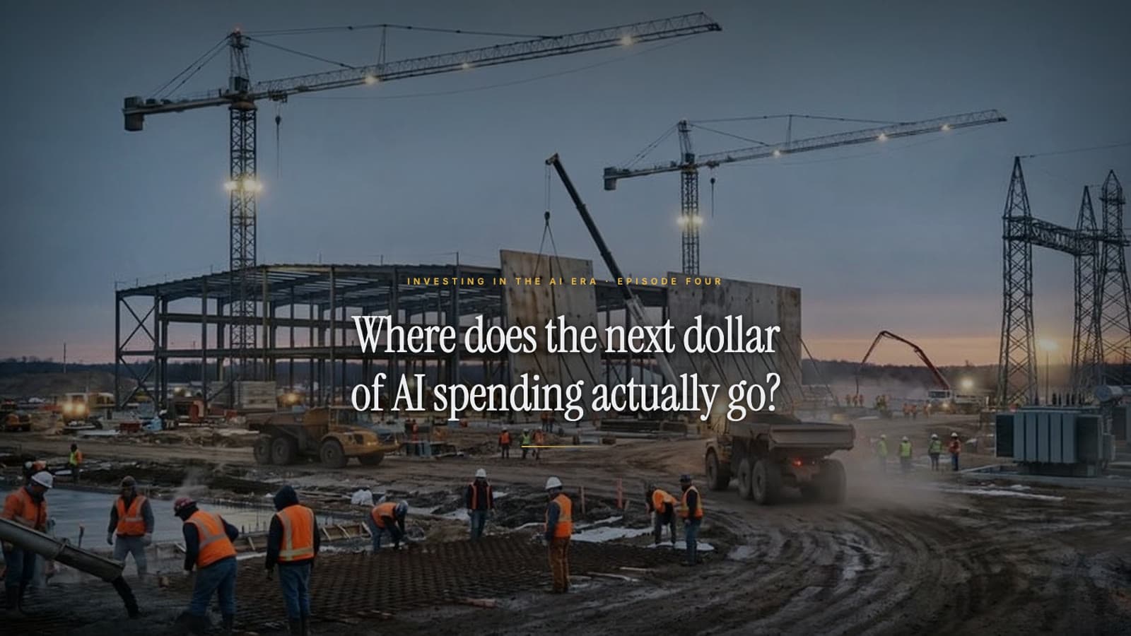 Cranes over a data-centre construction site at dusk; the title reads: Where does the next dollar of AI spending actually go?