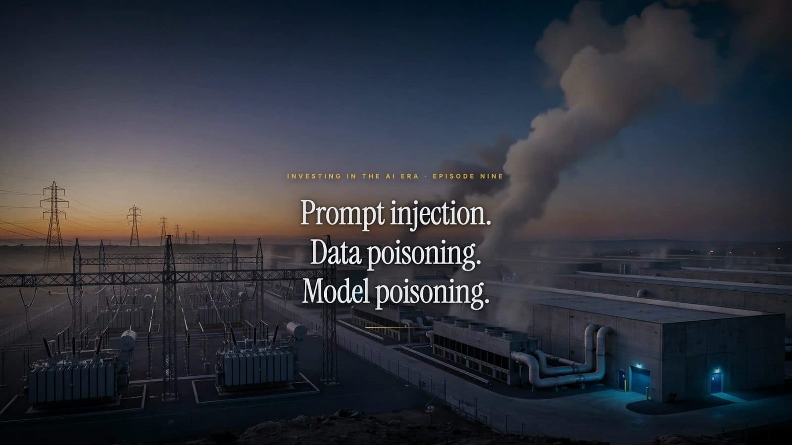 A data centre beside a substation at dusk, steam rising from its cooling plant under power lines; the title reads: Prompt injection. Data poisoning. Model poisoning.