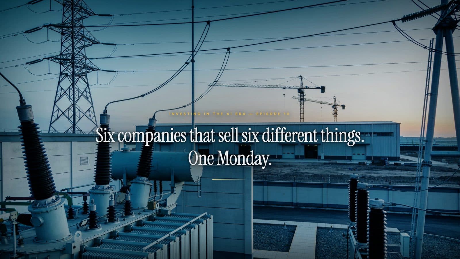 An electrical substation at dusk under transmission pylons, with construction cranes behind it; the title reads: Six companies that sell six different things. One Monday.