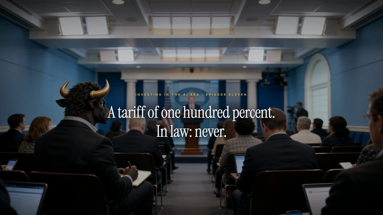 A press-briefing room seen from the back rows, a bull in a suit among the reporters; the title reads: A tariff of one hundred percent. In law: never.